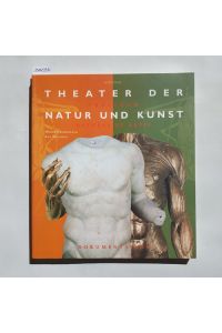 Theater der Natur und Kunst: Dokumentation der Ausstellung Wunderkammern des Wissens