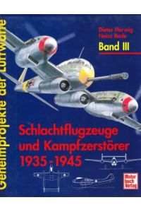 Geheimprojekte der Luftwaffe. Band III. Schlachtflugzeuge und Kampfzerstörer 1935-1945.