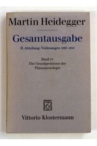 Gesamtausgabe: II. Abteilung: Vorlesungen 1925-1944. Band 24. Die Grundprobleme der Phänomenologie. Marburger Vorlesung Sommersemester 1927. .