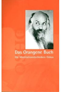 Das orangene Buch : die Meditationstechniken Oshos.   - [Übers.: Swami Prem Nirvano]