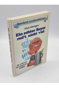 Ein echter Bayer red't nicht viel : d. schönsten Wortkargheiten, weissblau.   - Bayerland-Geschenkbücherl