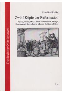Zwölf Köpfe der Reformation  - Valdes, Wyclif, Hus, Luther, Melanchthon, Zwingli, Oekolampad, Bucer, Brenz, a Lasco, Bullinger, Calvin