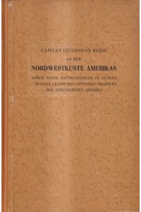 Capitän Jaccobsens Reise an der Nordwestküste Amerikas (1881-1883)  - sowie seine Entdeckungen in Alaska und seine Erlebnisse unter den Indianern des nördlichsten Amerikas
