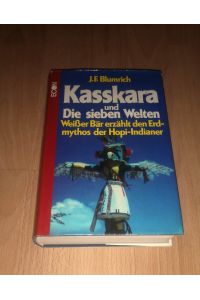 Josef F. Blumrich, Kasskara und die sieben Welten - Die Geschichte der Menschheit in der Überlieferung der Hopi-Indianer.
