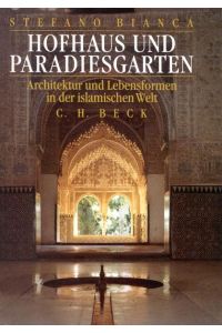 Hofhaus und Paradiesgarten: Architektur und Lebensformen in der islamischen Welt
