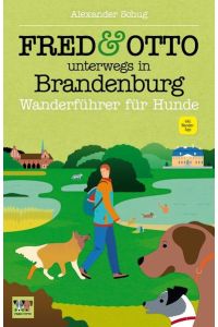 FRED & OTTO unterwegs in Brandenburg: Wanderführer für Hunde  - Wanderführer für Hunde