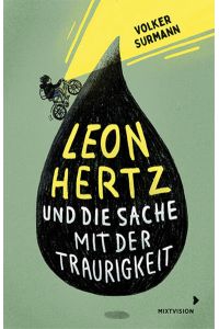 Leon Hertz und die Sache mit der Traurigkeit  - Roman über zwei Jungen, den Umgang mit Trauer und einem Appell füreinander einzustehen: über erste Liebe und Mobbing - ab 12 Jahren