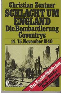 Schlacht um England : d. Bombardierung Coventrys am 14.   - 15. November 1940 ; Daten, Bilder, Dokumente / / Ullstein-Bücher ; Nr. 33053 : Zeitgeschichte