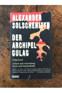Der Archipel Gulag - Folgeband: Arbeit und Ausrottung, Seele und Stacheldraht