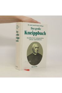 Das große Kneippbuch : Handbuch der naturgemässen Lebens und Heilweise
