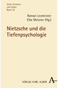 Nietzsche und die Tiefenpsychologie (Seele, Existenz und Leben)