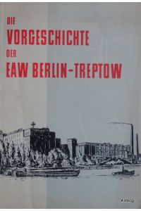 Die Vorgeschichte der EAW [Elektro-Apparate-Werke] Berlin-Treptow 1926 bis 1946.