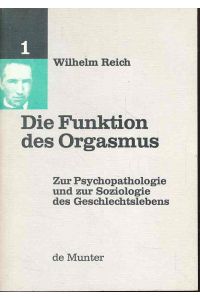 Die Funktion des Orgasmus.   - Zur Psychopathologie und zur Soziologie des Geschlechtslebens.