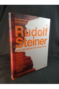 Rudolf Steiner und die Kunst der Gegenwart  - Katalog zur Ausstellung im Kunstmuseum Wolfsburg, 2010 und im Kunstmuseum Stuttgart, 2011