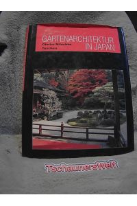 Gartenarchitektur in Japan : rechter Winkel und natürliche Form.   - [Übers. aus dem Engl. Andreas Heering]