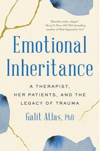 Emotional Inheritance: A Therapist, Her Patients, and the Legacy of Trauma,