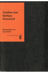 Ansichten einer künftigen Germanistik.   - hrsg. von Jürgen Kolbe, Ullstein-Bücher ; Nr. 3017