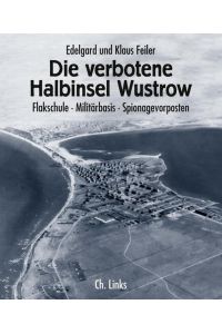 Die verbotene Halbinsel Wustrow: Flakschule - Militärbasis - Spionagevorposten (Das Standardwerk in 8. , aktualisierter Auflage!)