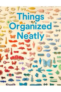 Things Organized Neatly: The Art of Arranging the Everyday