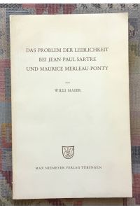 Das Problem der Leiblichkeit bei Jean-Paul Sartre und Maurice Merleau-Ponty.   - Forschungen zur Pädagogik und Anthropologie ; Bd. 7