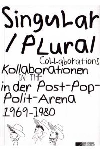 Singular / Plural. Kollaborationen in der Post-Pop-Polit-Arena Düsseldorf 1969-1980. Collaborations in the post-pop-polit arena Düsseldorf 1969-1980.