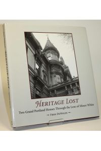 Heritage Lost. Two Grand Portland Houses Through the Lens of Minor White.
