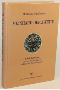 Meinhard der Zweite. Tirol, Kärnten und Ihre Nachbarländer am Ende des 13. Jahrhunderts.