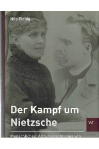 Der Kampf um Nietzsche. Menschliches, Allzumenschliches von Elisabeth Förster-Nietzsche.   - Schriften zum Nietzsche-Archiv Band 4.