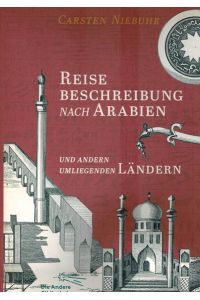 Reisebeschreibung nach Arabien und anderen umliegenden Länder. Nach der Ausgabe Kopenhagen 1774 und 1778 und Hamburg 1837.