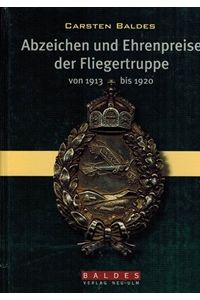 Abzeichen und Ehrenpreise der Fliegertruppe von 1913 bis 1920.