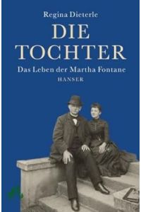 Die Tochter : das Leben der Martha Fontane / Regina Dieterle