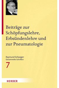 Beiträge zur Schöpfungslehre, Erbsündenlehre und zur Pneumatologie (Raymund Schwager Gesammelte Schriften, Band 7)