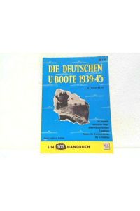 Die deutschen U-Boote 1939-1945. Ihr Verbleib - Technische Daten - Seitenrißzeichnungen - Typenliste - Namen der Kommandanten - Die U-Flotillen.   - Ein SOS Handbuch.