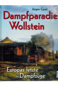 Dampfparadies Wollstein; Europas letzte Dampfzüge