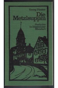 Die Metzlsuppm; Gedichte in Illesheimer Mundart