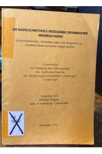 Die Nadelschnittholz erzeugende Sägeindustrie Niedersachsens.   - Strukturmerkmale, Veränderungen und Vergleiche zur nordwestamerikanischen Sägeindustrie [Dissertation].