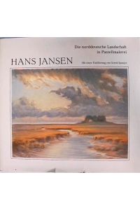 Die Norddeutsche Landschaft in Pastellmalerei  - Hans Jansen. Mit e. Einf. von Geerd Spanjer