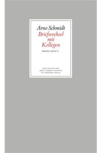 Bargfelder Ausgabe. Briefe von und an Arno Schmidt  - Band 5: Briefwechsel mit Kollegen