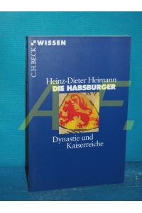 Die Habsburger : Dynastie und Kaiserreiche  - Beck'sche Reihe , 2154 : C. H. Beck Wissen