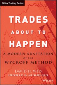 Trades About to Happen: A Modern Adaptation of the Wyckoff Method (Wiley Trading Series)