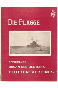 Die FLAGGE. Offizielles Organ des Oesterr. Flotten-Vereines. Hrsg. vom Oesterreichischen Flottenverein.