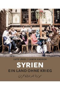 Syrien. Ein Land ohne Krieg: Ausgezeichnet mit dem ITB BuchAward; Reisebildband 2018