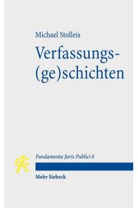Verfassungs(ge)schichten: Mit Kommentaren von Christoph Gusy u. Anna-Bettina Kaiser (Fundamenta Juris Publici, Band 6)