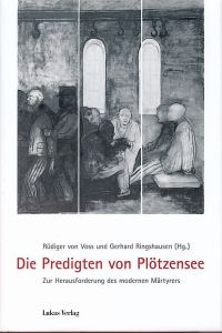 Die Predigten von Plötzensee. Zur Herausforderung des modernen Märtyrers.   - Mit Geleitw. von Wolfgang Huber und Robert Zollitsch.