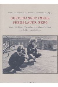 Durchgangszimmer Prenzlauer Berg : eine Berliner Künstlersozialgeschichte in Selbstauskünften.   - Barbara Felsmann/Annett Gröschner (Hg.).