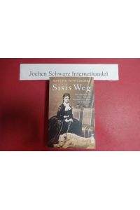 Sisis Weg : vom Mädchen zur Frau -Elisabeths erste Jahre am Wiener Hof.