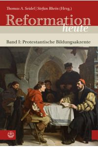 Reformation heute: Band I: Protestantische Bildungsakzente. Hrsg. von Christopher Spehr