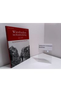 Wiesbaden im Bombenkrieg 1941 - 1945 : die Schreckensnacht vom 2. / 3. Februar 1945 / Wiesbadener Bombenangriff im 2. Weltkrieg