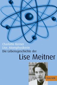 Lise, Atomphysikerin: Die Lebensgeschichte der Lise Meitner. Mit Fotos: Die Lebensgeschichte der Lise Meitner. Ausgezeichnet mit dem Deutschen Jugendliteraturpreis 1987 (Gulliver)