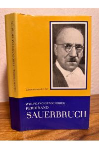 Ferdinand Sauerbruch. Ein Leben für die Chirurgie.